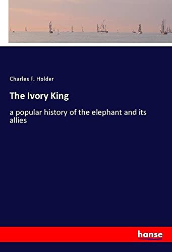 The Ivory King: a popular history of the elephant and its allies