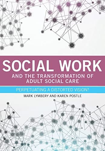 Social work and the transformation of adult social care: Perpetuating a Distorted Vision?