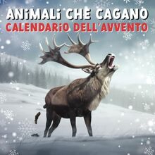 Animali Che Cagano - Calendario dell'Avvento: Divertente libro-calendario dell'Avvento per adulti con foto ad alta risoluzione - 24 giorni di risate per uomini, donne e gli amanti degli animali