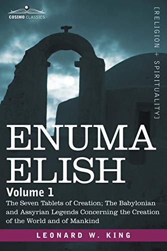 L. W. King Enuma Elish, Volume 1, The Seven Tablets Of Creation; The Babylonian And Assyrian Legends Concerning The Creation Of The World And