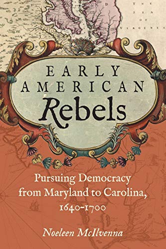 Early American Rebels: Pursuing Democracy from Maryland to Carolina, 1640-1700