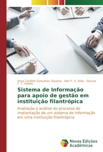 Sistema de Informação para apoio de gestão em instituição filantrópica: Avaliação e análise do processo de implantação de um sistema de informação em uma instituição filantrópica