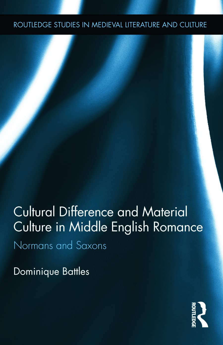 Cultural Difference and Material Culture in Middle English Romance: Normans and Saxons (Routledge Studies in Medieval Literature and Culture, 3, Band 3)