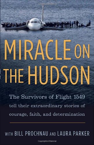 Miracle on the Hudson: The Extraordinary Real-Life Story Behind Flight 1549, by the Survivors
