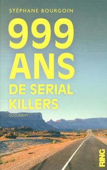 999 ans de serial killers