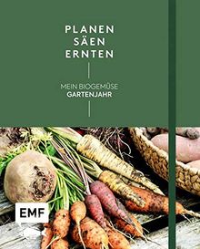 Planen, säen, ernten – Mein Biogemüse-Gartenjahr: Gartenkalender ohne festes Datum – mit Beetplänen, Pflanzenporträts, Saisonkalender und nützlichen Anbautipps