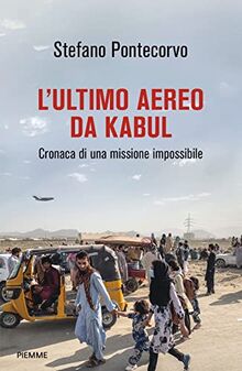 L'ultimo aereo da Kabul. Cronaca di una missione impossibile (Saggi PM)