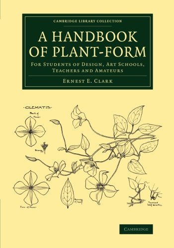 A Handbook of Plant-Form: For Students Of Design, Art Schools, Teachers And Amateurs (Cambridge Library Collection - Botany and Horticulture)
