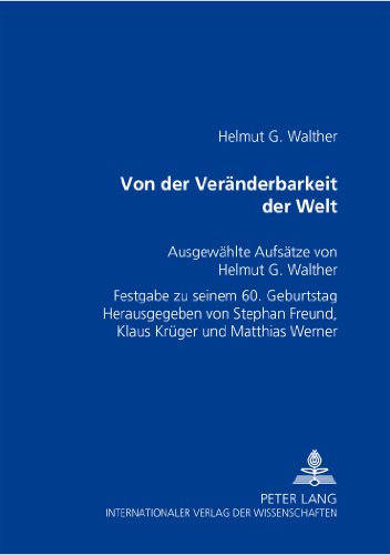 Von der Veränderbarkeit der Welt: Ausgewählte Aufsätze von Helmut G. Walther- Festgabe zu seinem 60. Geburtstag
