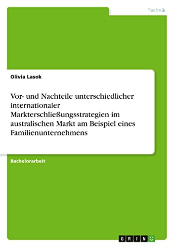 Vor- und Nachteile unterschiedlicher internationaler Markterschließungsstrategien im australischen Markt am Beispiel eines Familienunternehmens