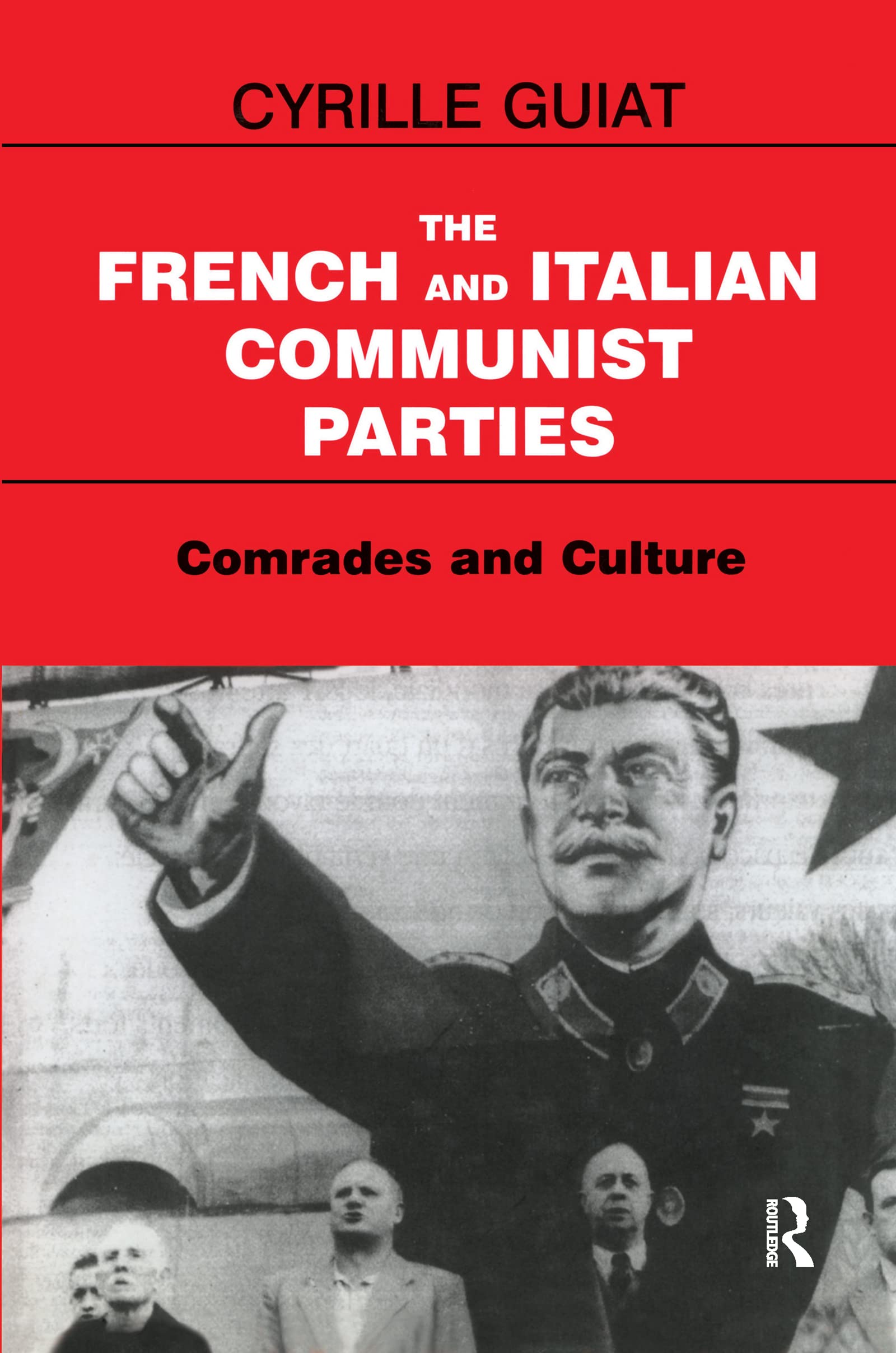 The French and Italian Communist Parties: Comrades and Culture (Cass Series--Totalitarian Movements and Political Religions)