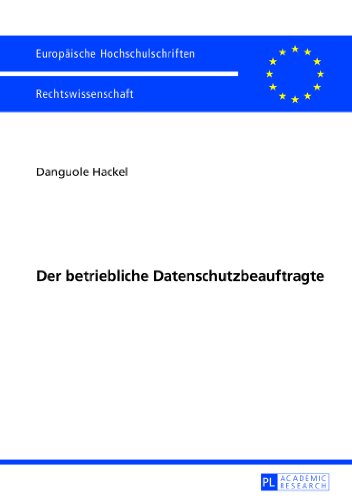 Der betriebliche Datenschutzbeauftragte (Europäische Hochschulschriften - Reihe II)