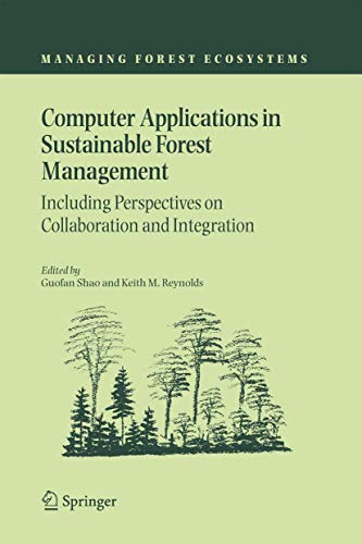 Computer Applications in Sustainable Forest Management: Including Perspectives on Collaboration and Integration (Managing Forest Ecosystems, 11, Band 11)