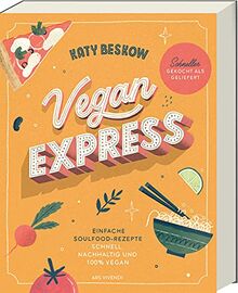 Vegan Express - Schneller gekocht als geliefert: Einfache Soulfood-Rezepte: schnell, nachhaltig und 100% vegan