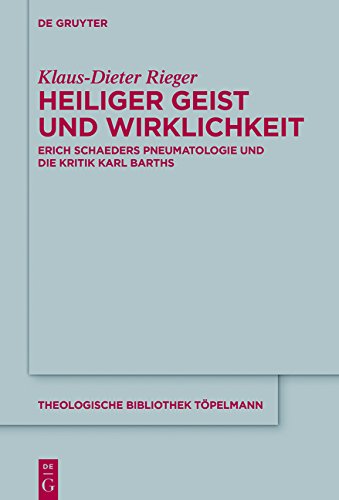 Heiliger Geist und Wirklichkeit: Erich Schaeders Pneumatologie und die Kritik Karl Barths (Theologische Bibliothek Töpelmann, Band 176)