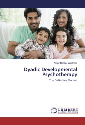 Dyadic Developmental Psychotherapy: The Definitive Manual
