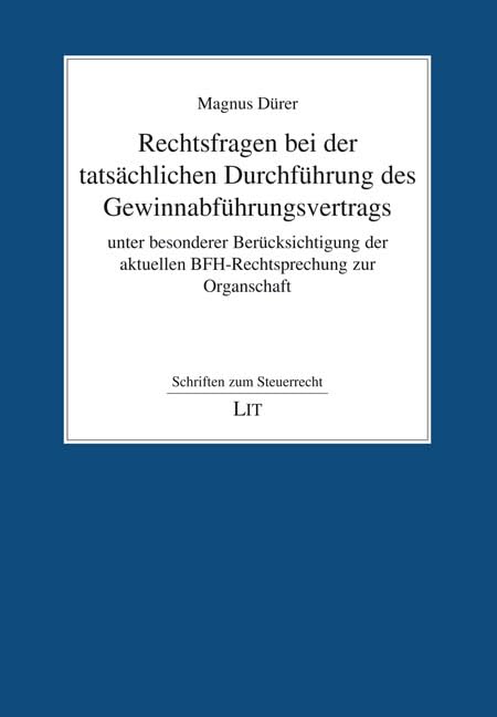 Rechtsfragen bei der tatsächlichen Durchführung des Gewinnabführungsvertrags unter besonderer Berücksichtigung der aktuellen BFH-Rechtsprechung zur Organschaft (Schriften zum Steuerrecht)