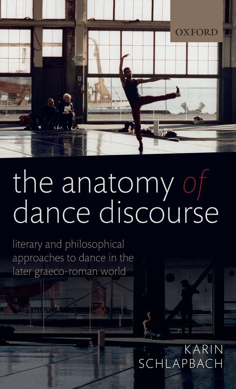 ANATOMY OF DANCE DISCOURSE C: Literary and Philosophical Approaches to Dance in the Later Graeco-roman World