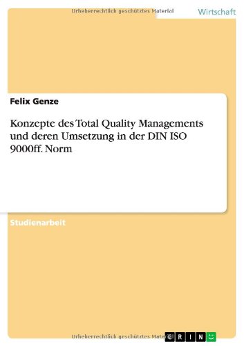 Konzepte des Total Quality Managements und deren Umsetzung in der DIN ISO 9000ff. Norm