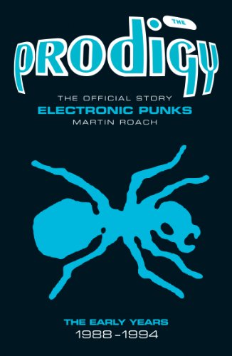 Martin Roach The Prodigy, The Official Story - Electronic Punks, The Early Years 1988-1994
