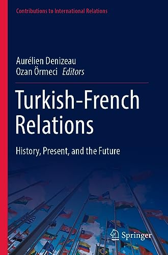 Turkish-French Relations: History, Present, and the Future (Contributions to International Relations)