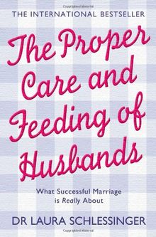 The Proper Care and Feeding of Husbands: What Successful Marriage Is Really About