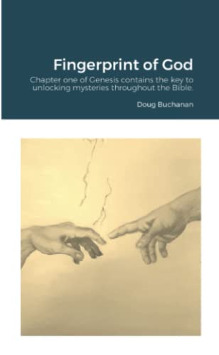 Fingerprint of God: Chapter one of Genesis contains the key to unlocking mysteries throughout the Bible.