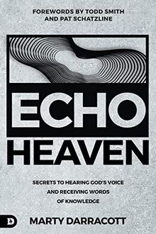 Echo Heaven: Secrets to Hearing God's Voice and Receiving Words of Knowledge
