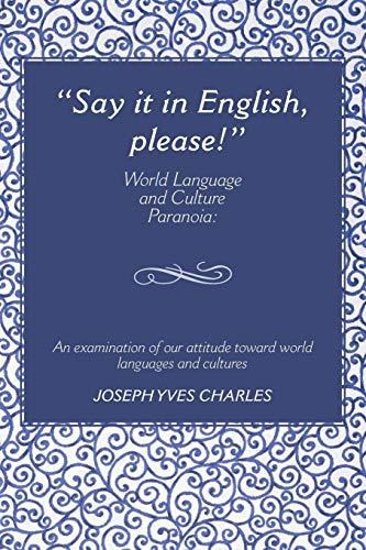 Say it in English, please!: World Language and Culture Paranoia