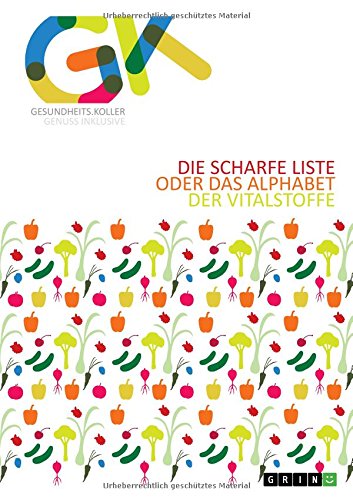 Die scharfe Liste oder das Alphabet der Vitalstoffe: Überarbeitete Ausgabe 2016