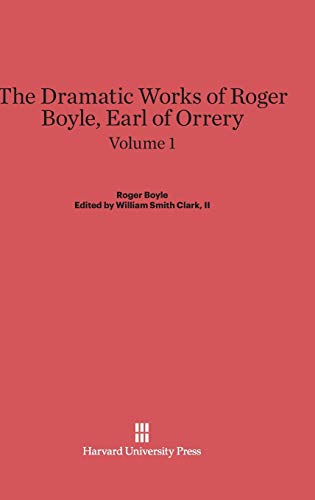 Boyle, Roger; Clark, II, William Smith: The Dramatic Works of Roger Boyle, Earl of Orrery. Volume 1