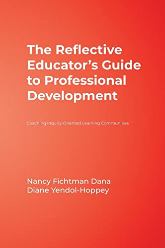 The Reflective Educator's Guide to Professional Development: Coaching Inquiry-Oriented Learning Communities