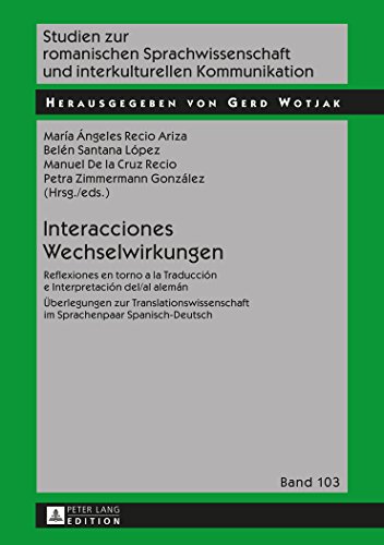 Interacciones / Wechselwirkungen: Reflexiones en torno a la Traducción e Interpretación del/al alemán / Überlegungen zur Translationswissenschaft im ... und interkulturellen Kommunikation)