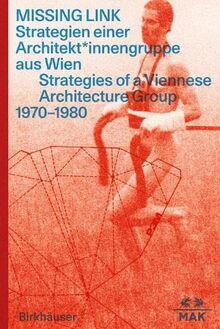 MISSING LINK: Strategien einer Architekt*innengruppe aus Wien / Strategies of a Viennese Architecture Group 1970–1980