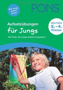 PONS Aufsatzübungen für Jungs: 100 Texte, die Jungs wirklich begeistern. 2. - 4. Klasse