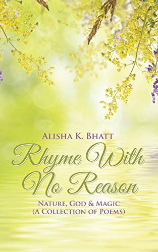 Rhyme With No Reason: Nature, God & Magic (A Collection of Poems): Nature, God & Magic (A Collection of Poems)