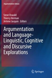 Argumentation and Language — Linguistic, Cognitive and Discursive Explorations (Argumentation Library, Band 32)