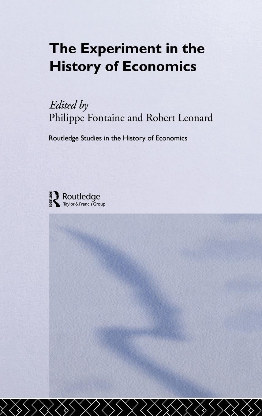 The Experiment in the History of Economics (Routledge Studies in the History of Economics)