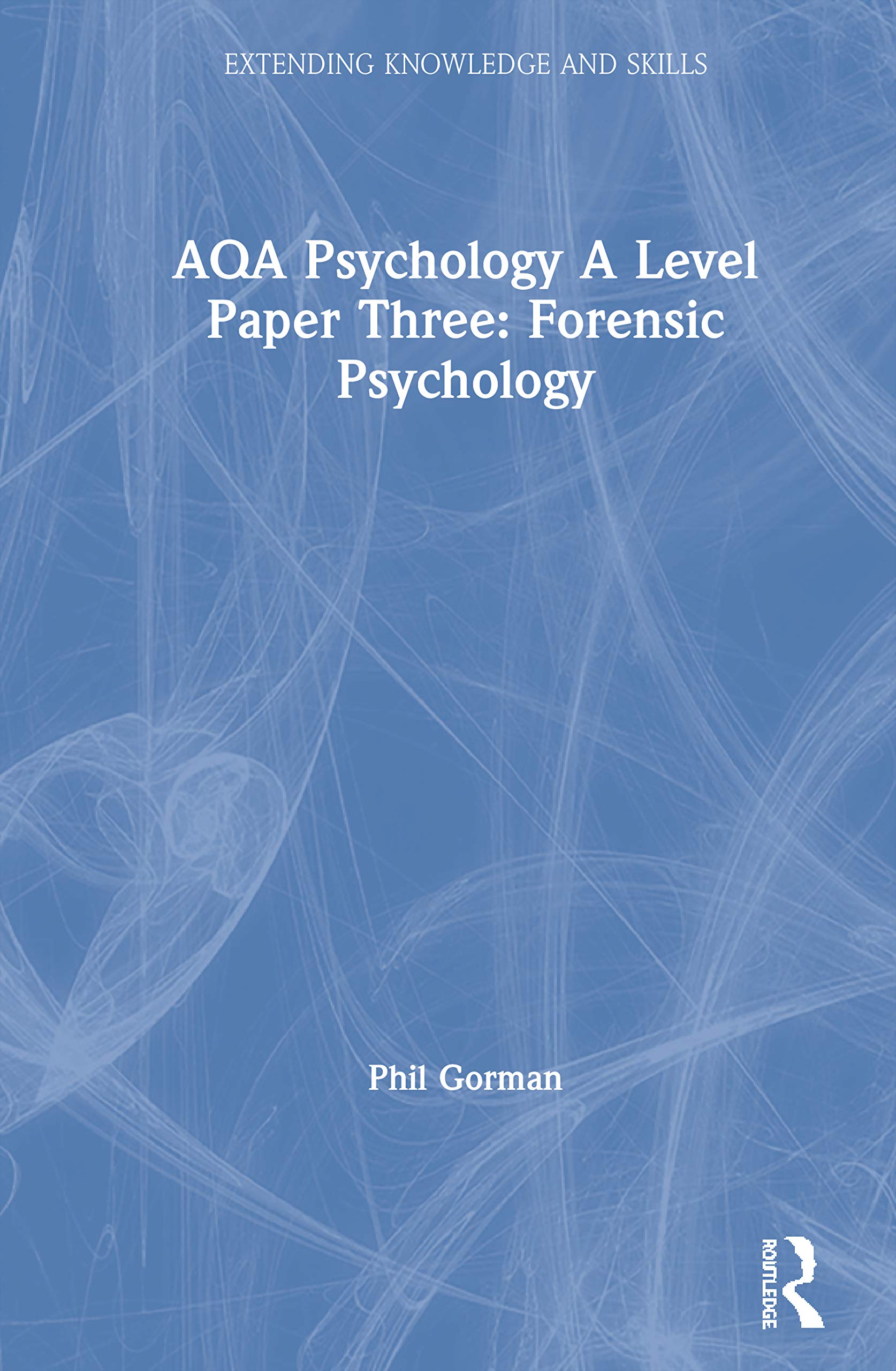 AQA Psychology A Level Paper Three: Forensic Psychology (Extending Knowledge and Skills, Band 3)