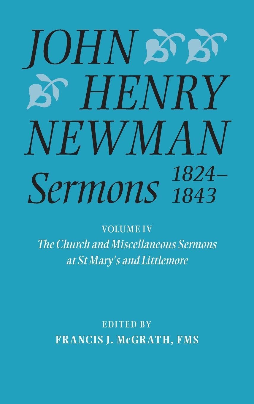 John Henry Newman Sermons 1824-1843, Volume IV: The Church and Miscellaneous Sermons at St Mary's and Littlemore: 1828-1842