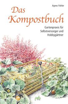 Das Kompostbuch: Gartenpraxis für Hobbygärtner und Selbstversorger