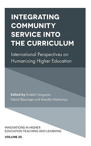 Integrating Community Service into the Curriculum: International Perspectives on Humanizing Higher Education (Innovations in Higher Education Teaching and Learning, 25, Band 25)