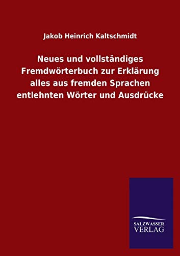 Neues und vollständiges Fremdwörterbuch zur Erklärung alles aus fremden Sprachen entlehnten Wörter und Ausdrücke