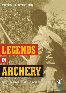 Legends in Archery: Abenteurer mit Bogen und Pfeil von Peter O. Stecher | Buch | Zustand sehr gut