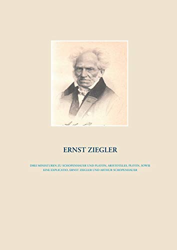 Drei Miniaturen zu Schopenhauer und Platon, Aristoteles, Plotin, sowie eine Explicatio, Ernst Ziegler und Arthur Schopenhauer
