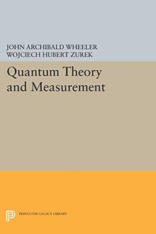 Quantum Theory and Measurement (Princeton Legacy Library)