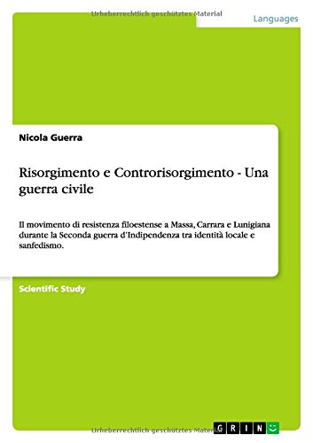 Risorgimento e Controrisorgimento - Una guerra civile: Il movimento di resistenza filoestense a Massa, Carrara e Lunigiana durante la Seconda guerra d¿Indipendenza tra identità locale e sanfedismo.
