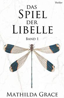 Das Spiel der Libelle (Libelle-Trilogie, Band 1)