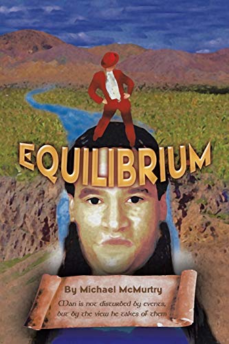 Michael McMurtry Equilibrium, Man Is Not Disturbed By Events, But By The View He Takes Of Them