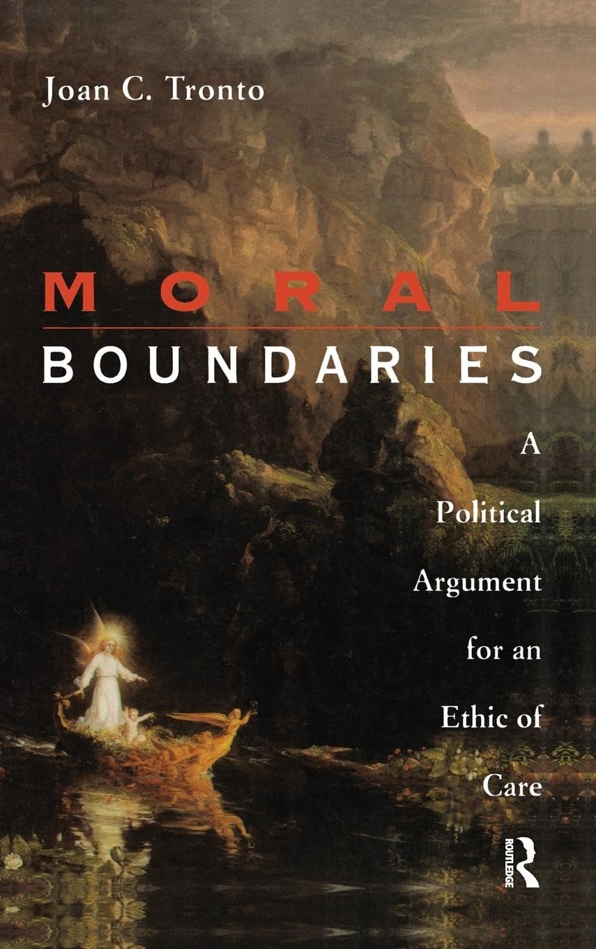 Joan Tronto Moral Boundaries, A Political Argument For An Ethic Of Care